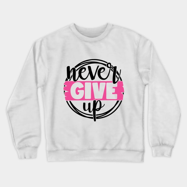 Never Give Up - Breast Cancer Fighter Survivor Warrior Pink Cancer Ribbon Crewneck Sweatshirt by Color Me Happy 123